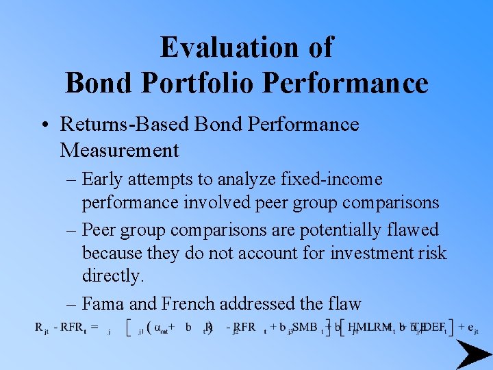 Evaluation of Bond Portfolio Performance • Returns-Based Bond Performance Measurement – Early attempts to