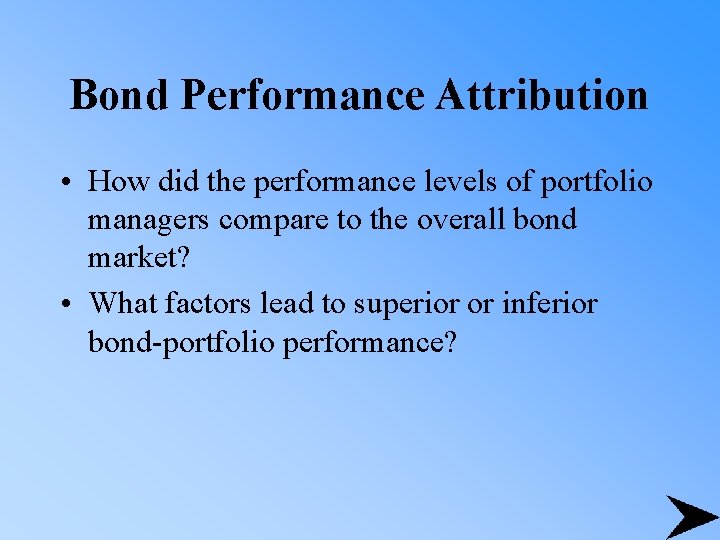 Bond Performance Attribution • How did the performance levels of portfolio managers compare to