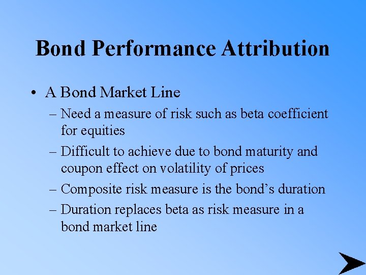 Bond Performance Attribution • A Bond Market Line – Need a measure of risk