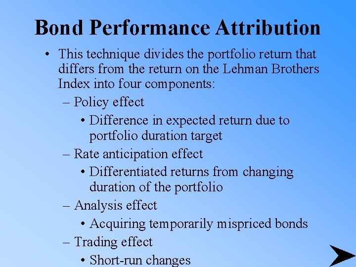 Bond Performance Attribution • This technique divides the portfolio return that differs from the