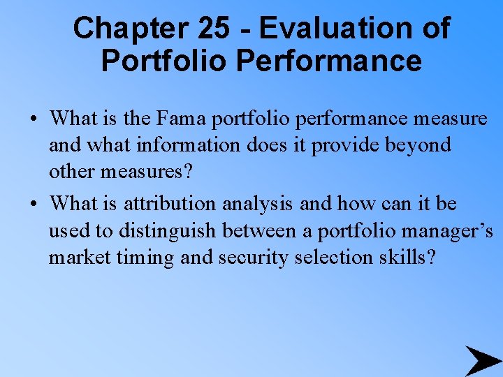 Chapter 25 - Evaluation of Portfolio Performance • What is the Fama portfolio performance