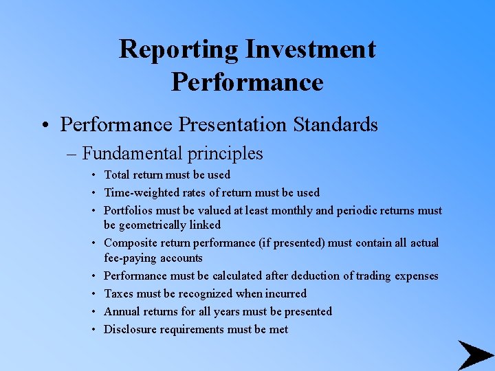 Reporting Investment Performance • Performance Presentation Standards – Fundamental principles • Total return must