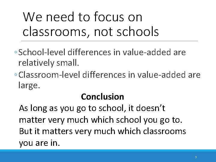 We need to focus on classrooms, not schools ◦ School-level differences in value-added are