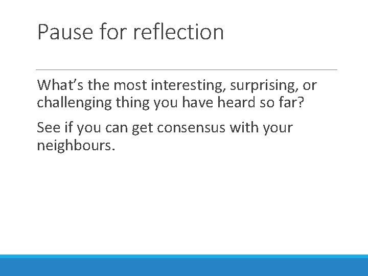 Pause for reflection What’s the most interesting, surprising, or challenging thing you have heard
