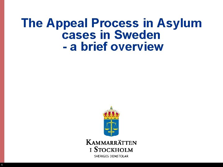 The Appeal Process in Asylum cases in Sweden - a brief overview 1 