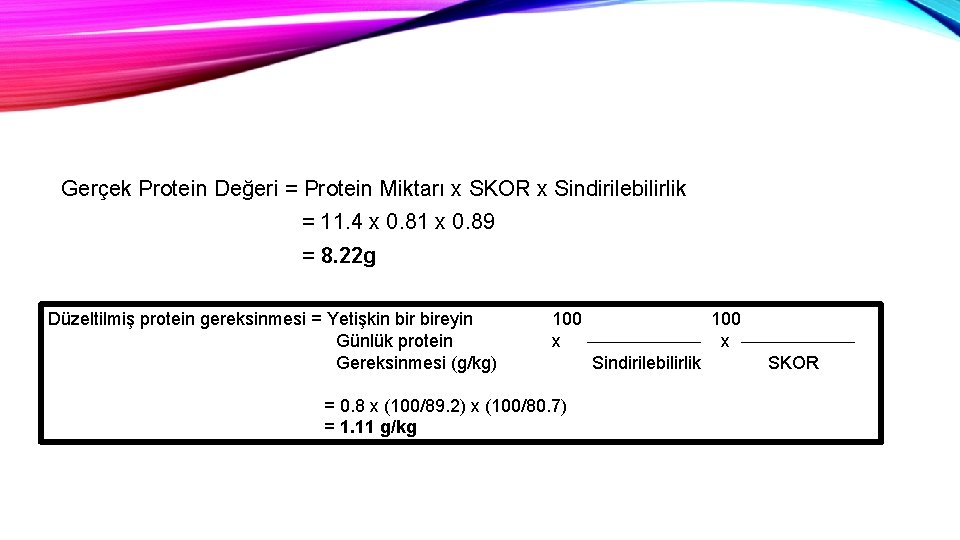 Gerçek Protein Değeri = Protein Miktarı x SKOR x Sindirilebilirlik = 11. 4 x