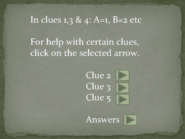 In clues 1, 3 & 4: A=1, B=2 etc For help with certain clues,