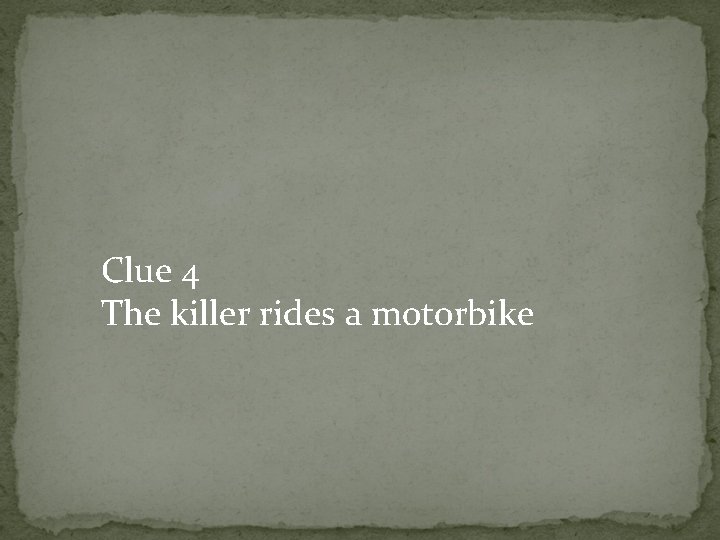 Clue 4 The killer rides a motorbike 