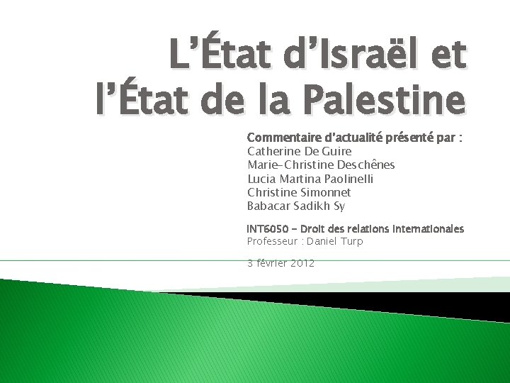 L’État d’Israël et l’État de la Palestine Commentaire d’actualité présenté par : Catherine De