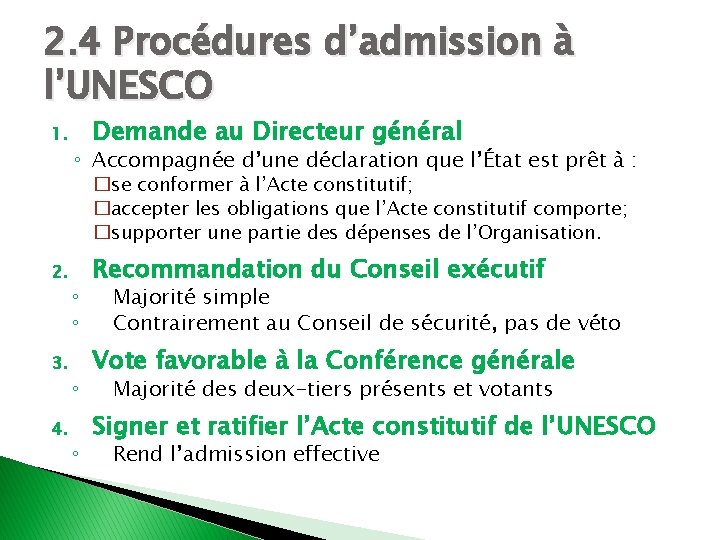 2. 4 Procédures d’admission à l’UNESCO 1. Demande au Directeur général ◦ Accompagnée d’une