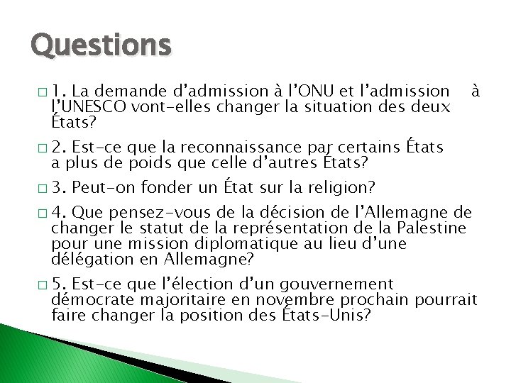 Questions � 1. La demande d’admission à l’ONU et l’admission l’UNESCO vont-elles changer la