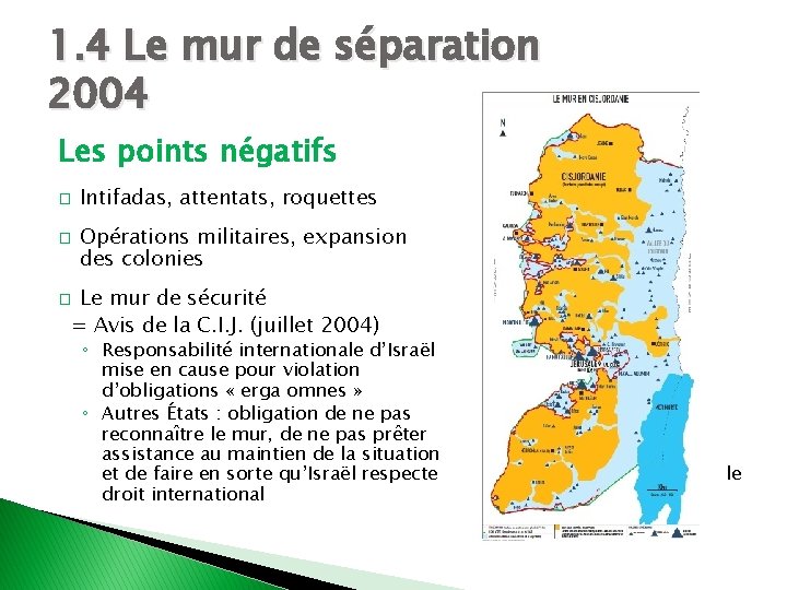 1. 4 Le mur de séparation 2004 Les points négatifs � � Intifadas, attentats,