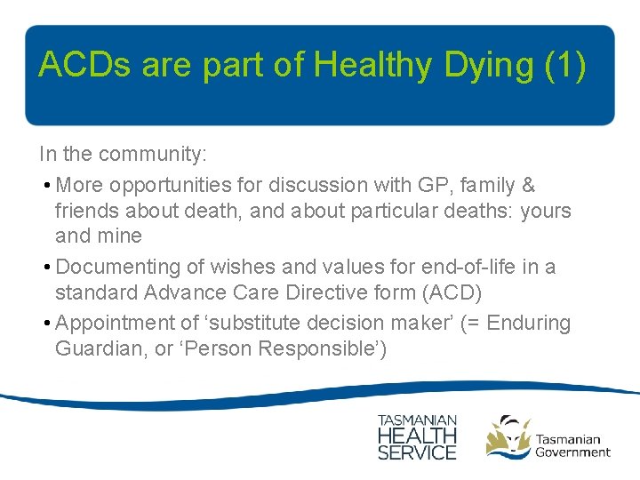 ACDs are part of Healthy Dying (1) In the community: • More opportunities for