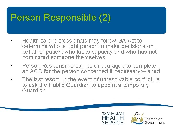 Person Responsible (2) • • • Health care professionals may follow GA Act to