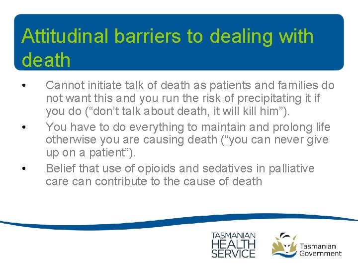Attitudinal barriers to dealing with death • • • Cannot initiate talk of death