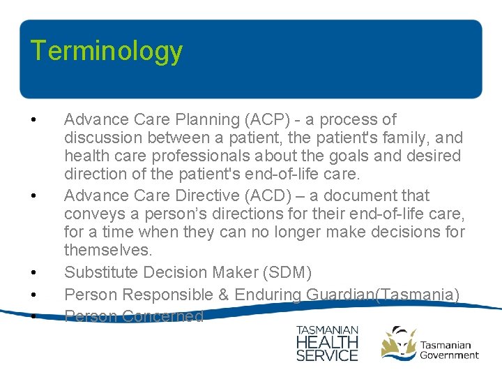 Terminology • • • Advance Care Planning (ACP) - a process of discussion between