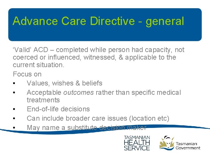 Advance Care Directive - general ‘Valid’ ACD – completed while person had capacity, not