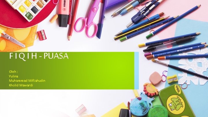 F I Q I H - PUASA Oleh : Yulina Muhammad Miftahudin Kholid Mawardi F I Q I H - PUASA Oleh : Yulina Muhammad Miftahudin Kholid Mawardi