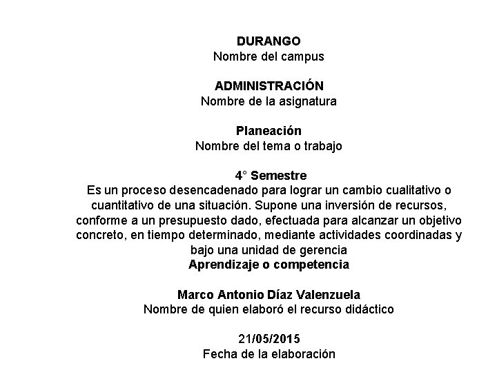 DURANGO Nombre del campus ADMINISTRACIÓN Nombre de la asignatura Planeación Nombre del tema o