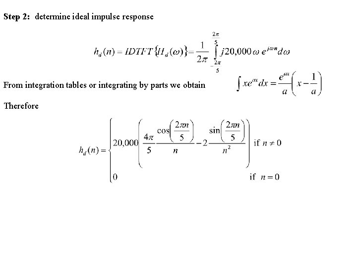 Step 2: determine ideal impulse response From integration tables or integrating by parts we