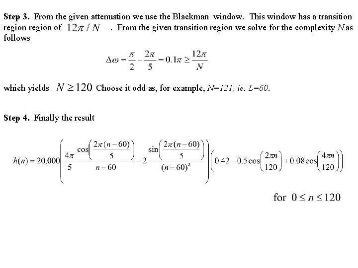 Step 3. From the given attenuation we use the Blackman window. This window has