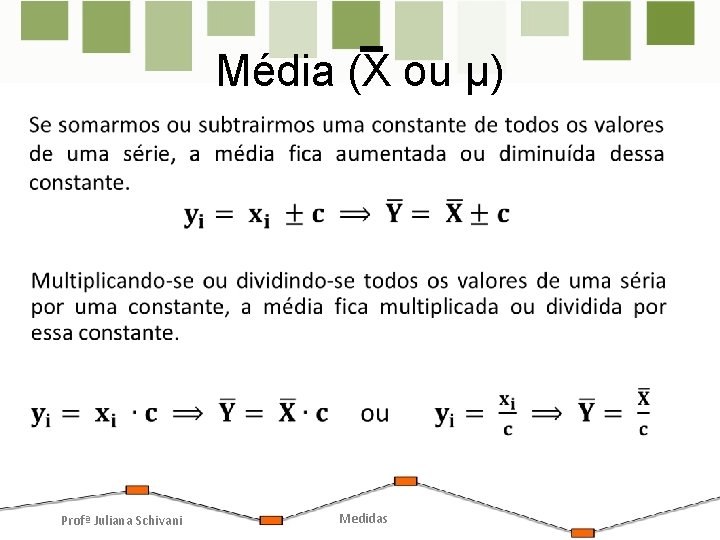 Média (X ou µ) Profª Juliana Schivani Medidas Média (X ou µ) Profª Juliana Schivani Medidas