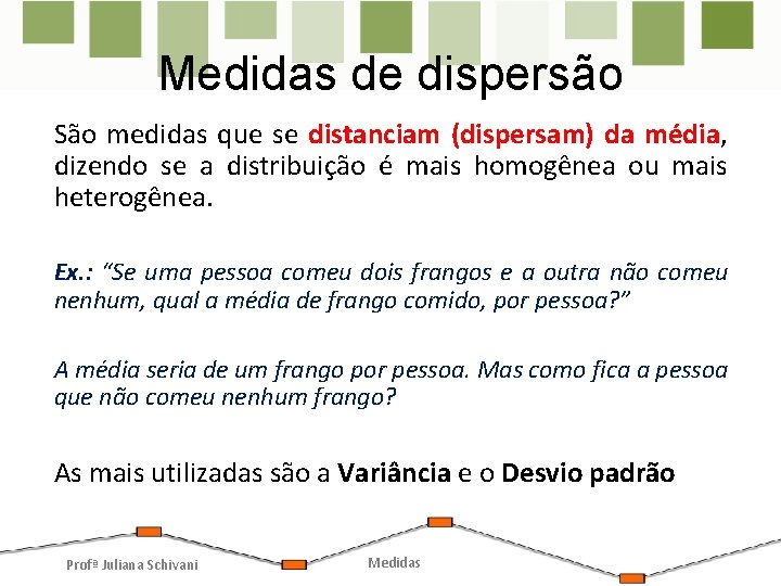 Medidas de dispersão São medidas que se distanciam (dispersam) da média, dizendo se a Medidas de dispersão São medidas que se distanciam (dispersam) da média, dizendo se a