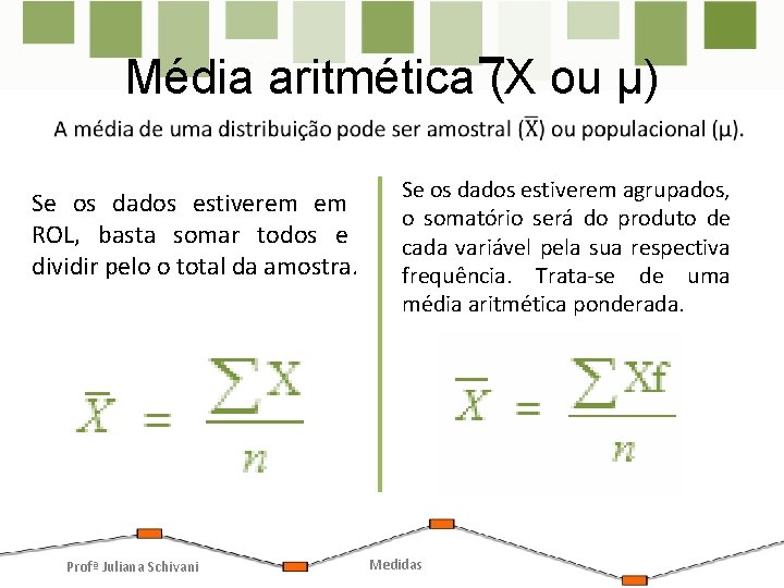 Média aritmética (X ou µ) • Se os dados estiverem em ROL, basta somar Média aritmética (X ou µ) • Se os dados estiverem em ROL, basta somar