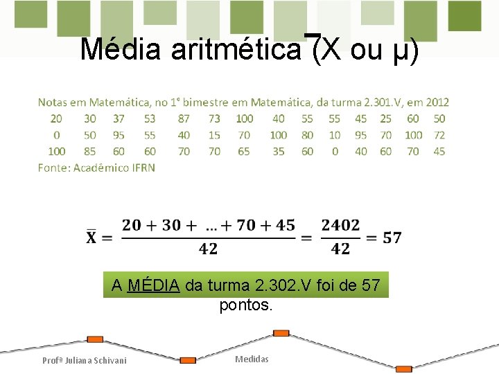 Média aritmética (X ou µ) A MÉDIA da turma 2. 302. V foi de Média aritmética (X ou µ) A MÉDIA da turma 2. 302. V foi de