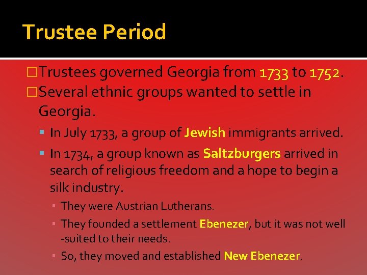 Trustee Period �Trustees governed Georgia from 1733 to 1752. �Several ethnic groups wanted to