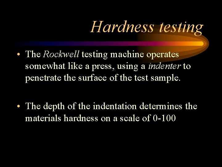 Hardness testing • The Rockwell testing machine operates somewhat like a press, using a