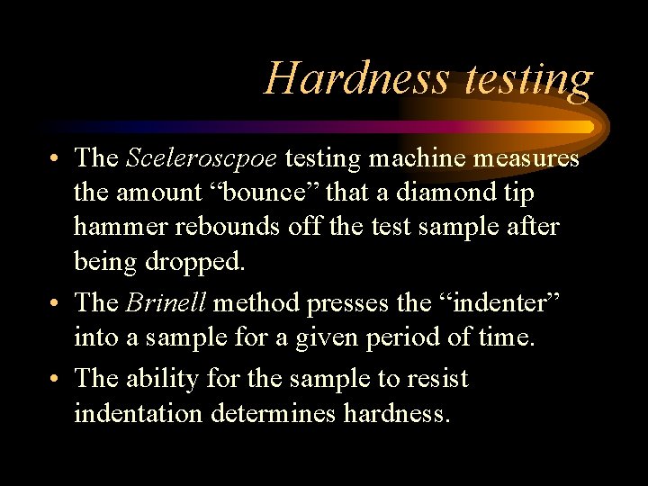 Hardness testing • The Sceleroscpoe testing machine measures the amount “bounce” that a diamond