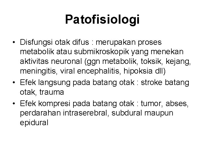 Patofisiologi • Disfungsi otak difus : merupakan proses metabolik atau submikroskopik yang menekan aktivitas