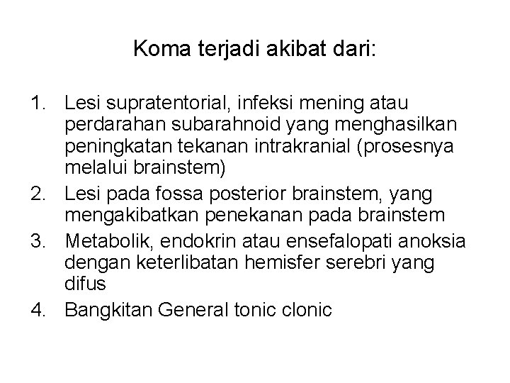 Koma terjadi akibat dari: 1. Lesi supratentorial, infeksi mening atau perdarahan subarahnoid yang menghasilkan