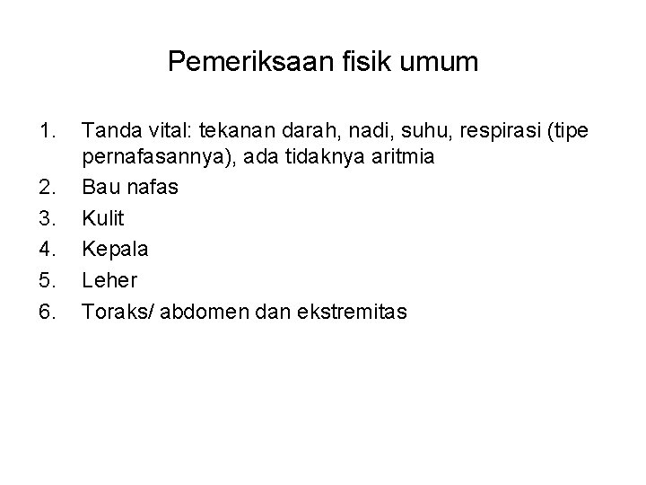 Pemeriksaan fisik umum 1. 2. 3. 4. 5. 6. Tanda vital: tekanan darah, nadi,