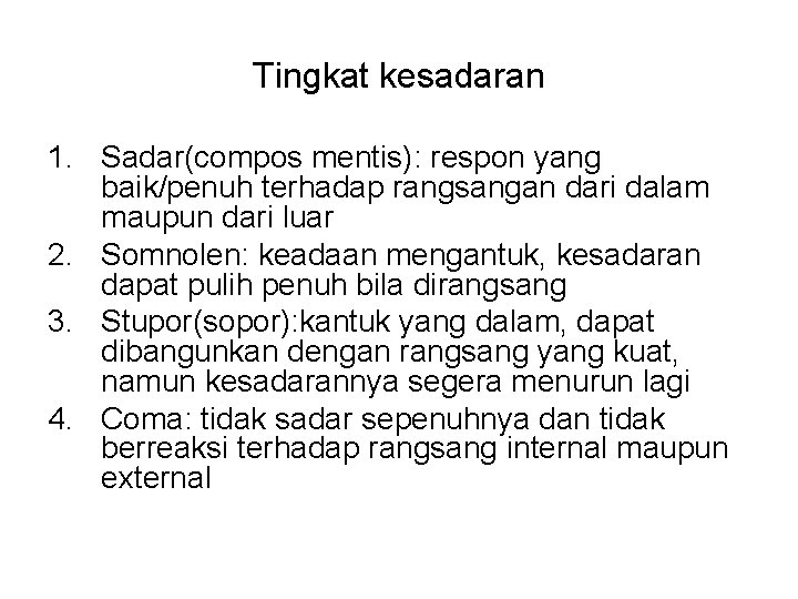 Tingkat kesadaran 1. Sadar(compos mentis): respon yang baik/penuh terhadap rangsangan dari dalam maupun dari