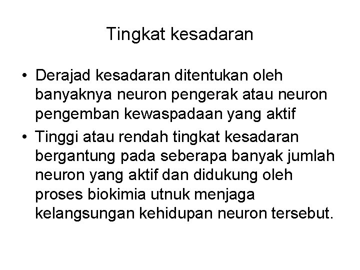 Tingkat kesadaran • Derajad kesadaran ditentukan oleh banyaknya neuron pengerak atau neuron pengemban kewaspadaan