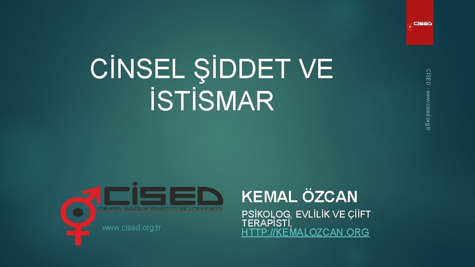 KEMAL ÖZCAN www. cised. org. tr PSİKOLOG, EVLİLİK VE ÇİİFT TERAPİSTİ, HTTP: //KEMALOZCAN. ORG