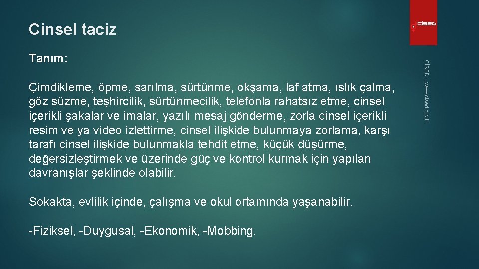 Cinsel taciz Çimdikleme, öpme, sarılma, sürtünme, okşama, laf atma, ıslık çalma, göz süzme, teşhircilik,