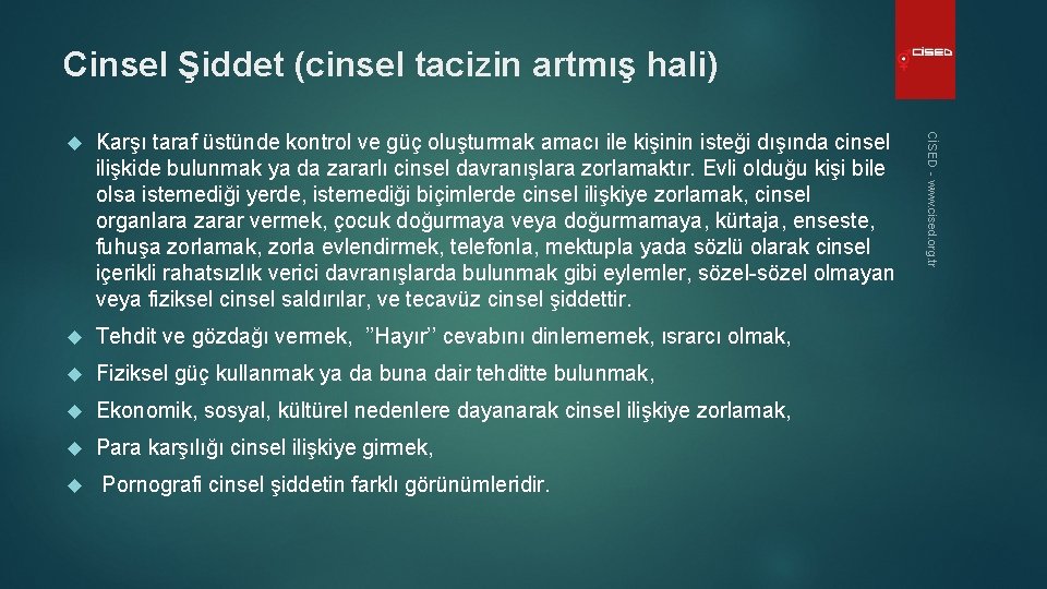 Cinsel Şiddet (cinsel tacizin artmış hali) Karşı taraf üstünde kontrol ve güç oluşturmak amacı