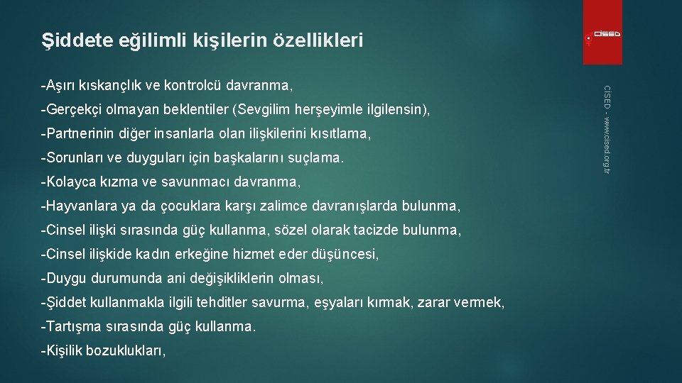 Şiddete eğilimli kişilerin özellikleri -Gerçekçi olmayan beklentiler (Sevgilim herşeyimle ilgilensin), -Partnerinin diğer insanlarla olan