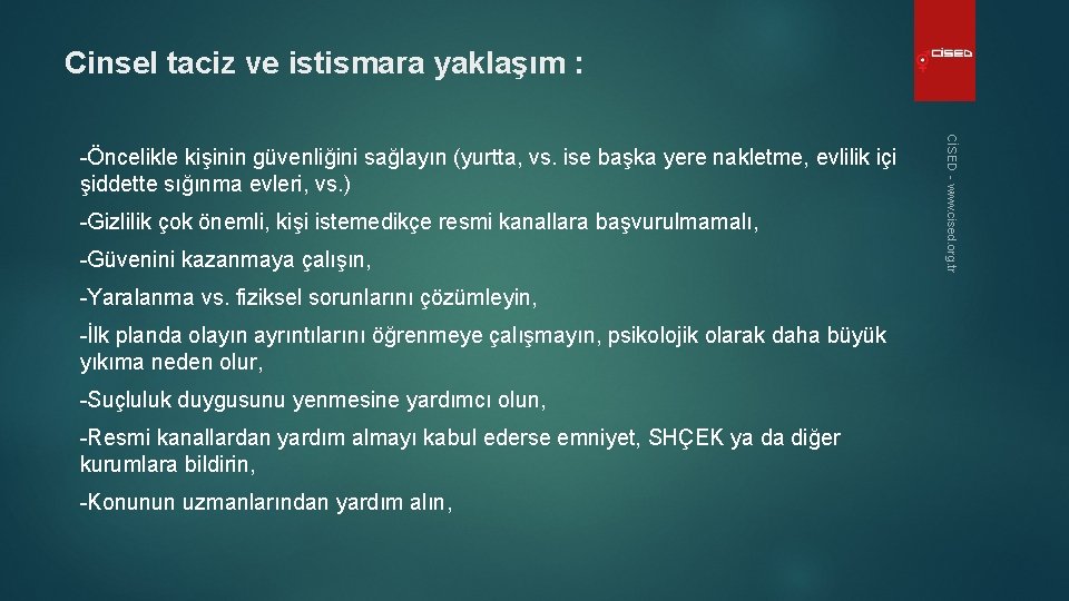 Cinsel taciz ve istismara yaklaşım : -Gizlilik çok önemli, kişi istemedikçe resmi kanallara başvurulmamalı,