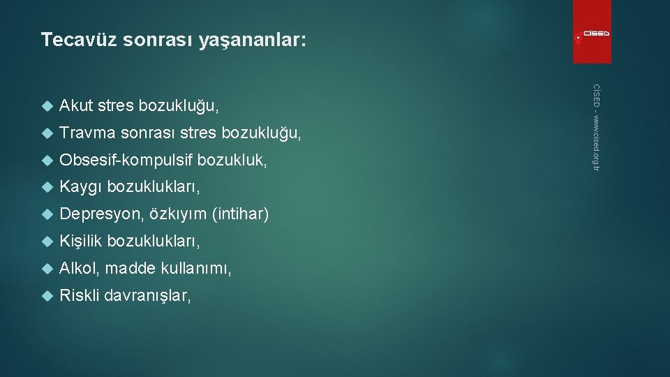 Tecavüz sonrası yaşananlar: Akut stres bozukluğu, Travma sonrası stres bozukluğu, Obsesif-kompulsif bozukluk, Kaygı bozuklukları,