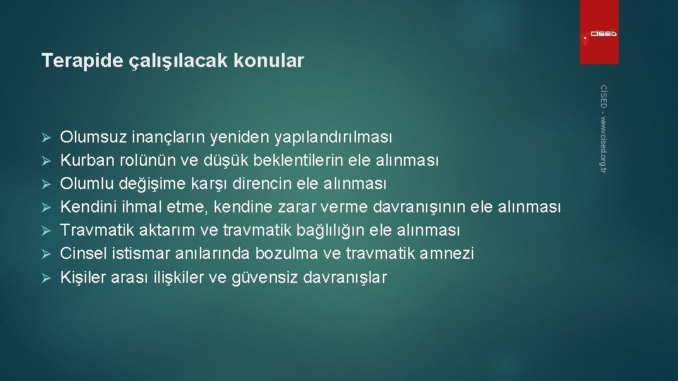 Terapide çalışılacak konular Ø Ø Ø Olumsuz inançların yeniden yapılandırılması Kurban rolünün ve düşük