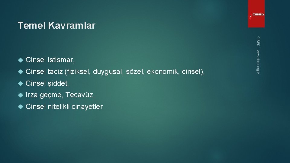 Temel Kavramlar Cinsel istismar, Cinsel taciz (fiziksel, duygusal, sözel, ekonomik, cinsel), Cinsel şiddet, Irza