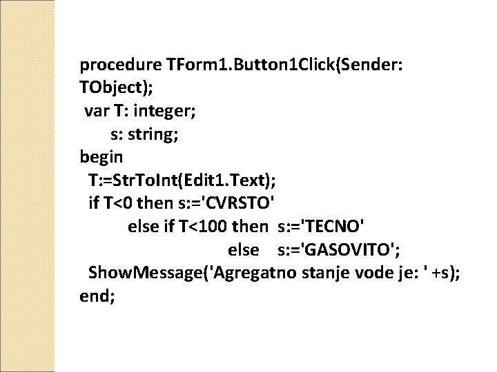 procedure TForm 1. Button 1 Click(Sender: TObject); var T: integer; s: string; begin T: