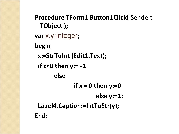 Procedure TForm 1. Button 1 Click( Sender: TObject ); var x, y: integer; x,