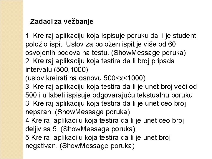 Zadaci za vežbanje 1. Kreiraj aplikaciju koja ispisuje poruku da li je student položio