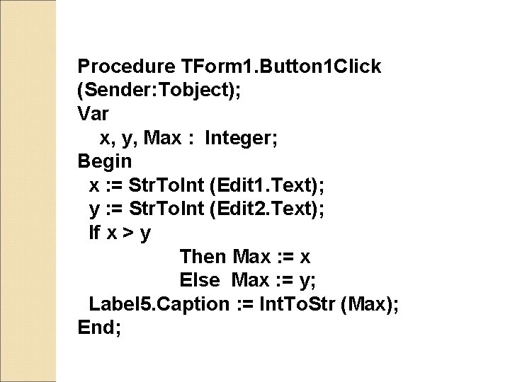 Procedure TForm 1. Button 1 Click (Sender: Tobject); Var x, y, Max : Integer;