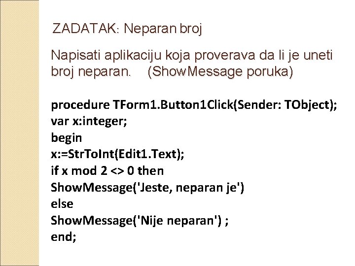 ZADATAK: Neparan broj Napisati aplikaciju koja proverava da li je uneti broj neparan. (Show.